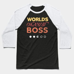 World's Okayest Boss Funny Sarcastic Baseball T-Shirt
